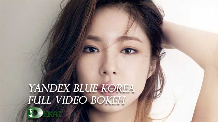 Yandex Blue Korea Full Video Bokeh